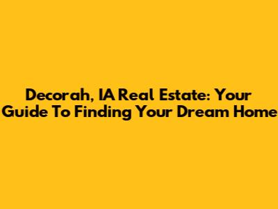 Decorah, IA Real Estate: Your Guide To Finding Your Dream Home