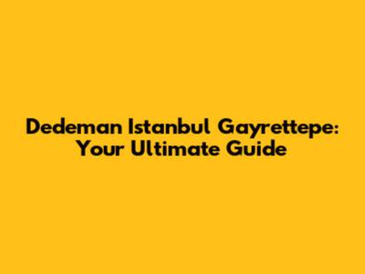 Dedeman Istanbul Gayrettepe: Your Ultimate Guide