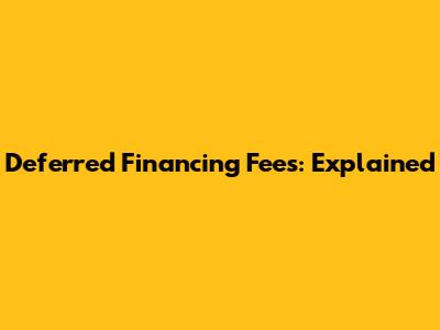Deferred Financing Fees: Explained