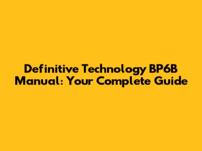 Definitive Technology BP6B Manual: Your Complete Guide