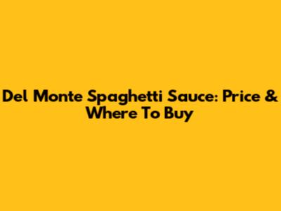 Del Monte Spaghetti Sauce: Price & Where To Buy