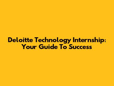 Deloitte Technology Internship: Your Guide To Success