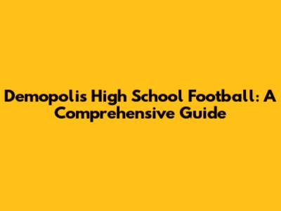 Demopolis High School Football: A Comprehensive Guide