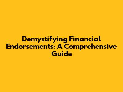 Demystifying Financial Endorsements: A Comprehensive Guide