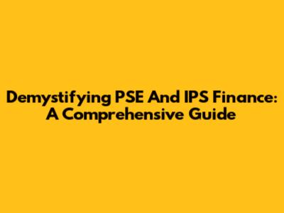 Demystifying PSE And IPS Finance: A Comprehensive Guide