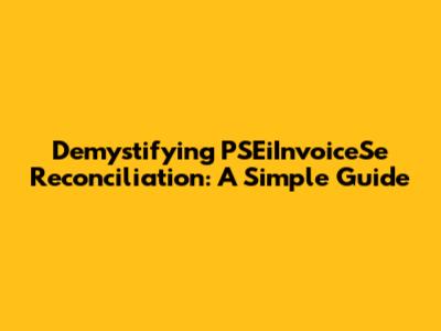 Demystifying PSEiInvoiceSe Reconciliation: A Simple Guide