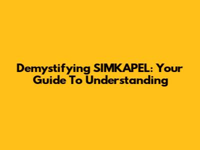 Demystifying SIMKAPEL: Your Guide To Understanding
