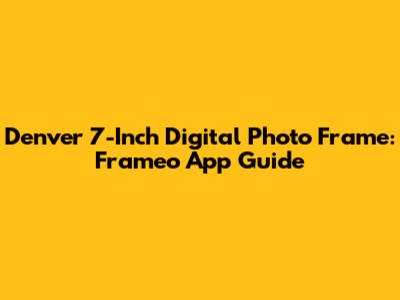 Denver 7-Inch Digital Photo Frame: Frameo App Guide