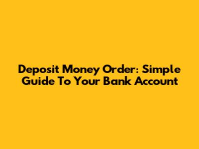 Deposit Money Order: Simple Guide To Your Bank Account