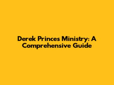Derek Prince's Ministry: A Comprehensive Guide