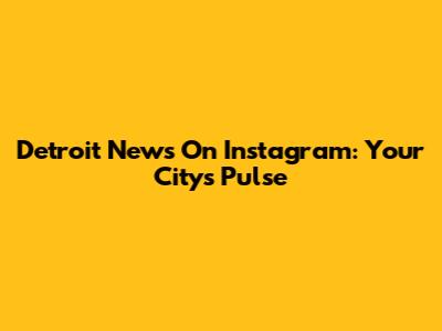 Detroit News On Instagram: Your City's Pulse