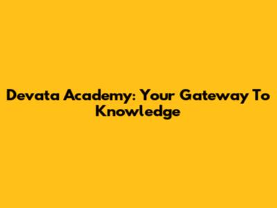 Devata Academy: Your Gateway To Knowledge