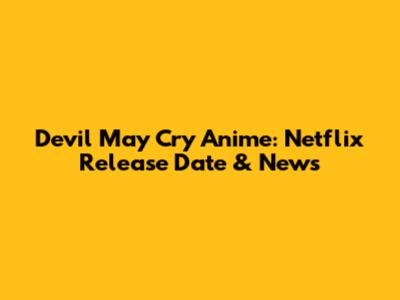 Devil May Cry Anime: Netflix Release Date & News