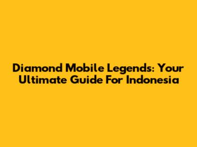 Diamond Mobile Legends: Your Ultimate Guide For Indonesia