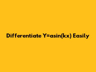 Differentiate Y=asin(kx) Easily