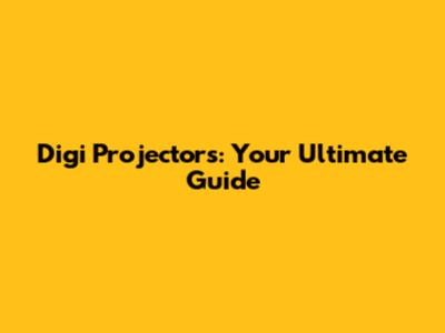 Digi Projectors: Your Ultimate Guide