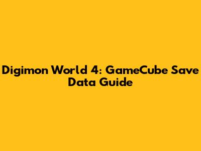 Digimon World 4: GameCube Save Data Guide
