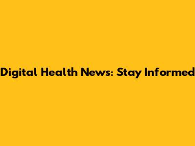 Digital Health News: Stay Informed