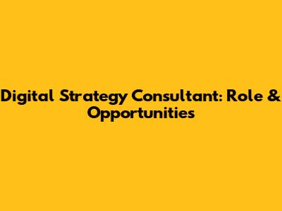 Digital Strategy Consultant: Role & Opportunities