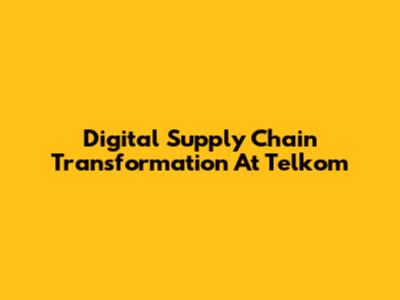 Digital Supply Chain Transformation At Telkom