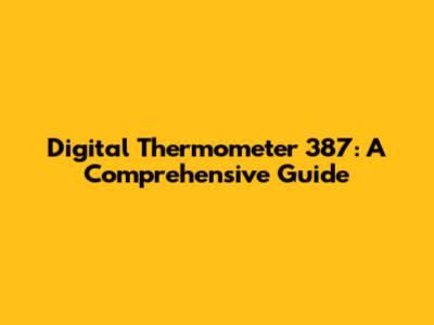 Digital Thermometer 387: A Comprehensive Guide