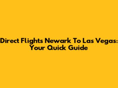 Direct Flights Newark To Las Vegas: Your Quick Guide