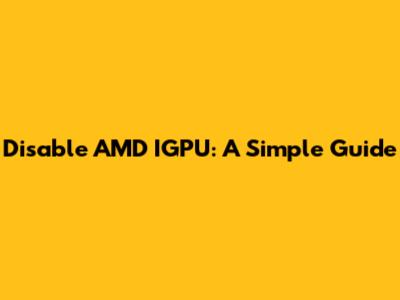 Disable AMD IGPU: A Simple Guide
