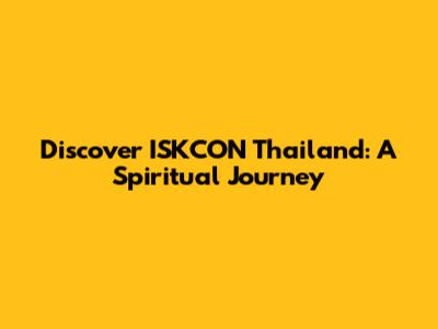 Discover ISKCON Thailand: A Spiritual Journey