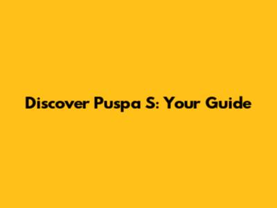Discover Puspa S: Your Guide