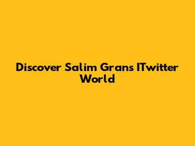 Discover Salim Gran's ITwitter World