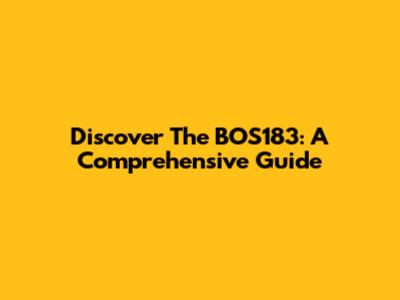 Discover The BOS183: A Comprehensive Guide