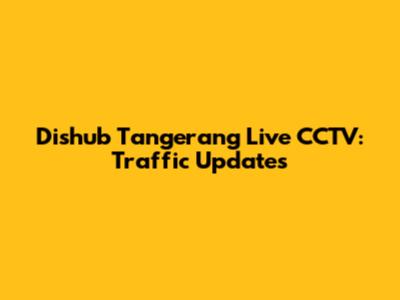 Dishub Tangerang Live CCTV: Traffic Updates