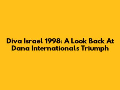Diva Israel 1998: A Look Back At Dana International's Triumph