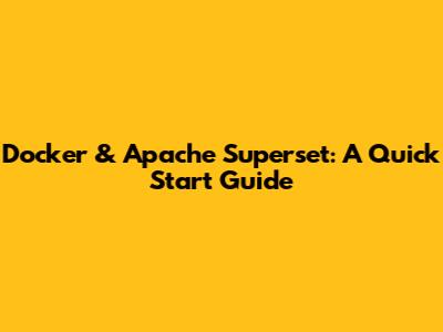 Docker & Apache Superset: A Quick Start Guide