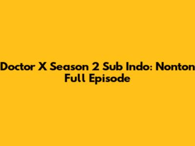 Doctor X Season 2 Sub Indo: Nonton Full Episode