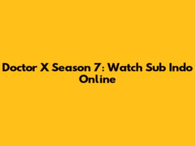 Doctor X Season 7: Watch Sub Indo Online