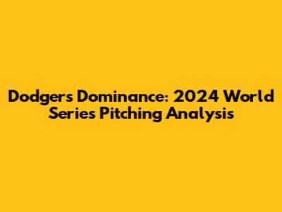 Dodgers' Dominance: 2024 World Series Pitching Analysis