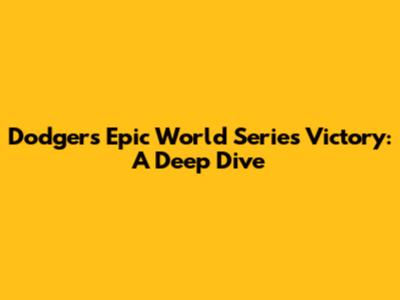 Dodgers' Epic World Series Victory: A Deep Dive