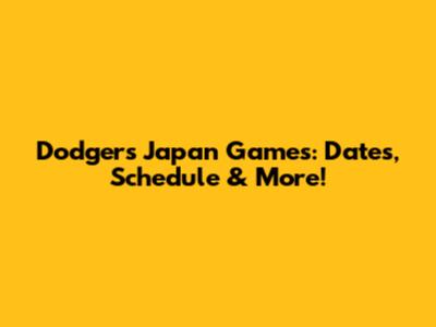 Dodgers' Japan Games: Dates, Schedule & More!