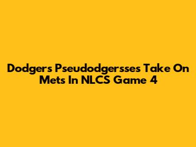 Dodgers' Pseudodgersse's Take On Mets In NLCS Game 4