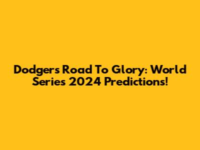 Dodgers' Road To Glory: World Series 2024 Predictions!