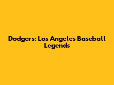 Dodgers: Los Angeles Baseball Legends