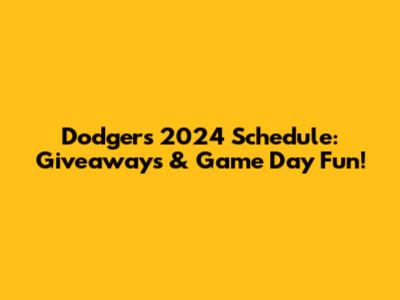 Dodgers 2024 Schedule: Giveaways & Game Day Fun!