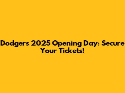 Dodgers 2025 Opening Day: Secure Your Tickets!