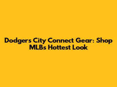 Dodgers City Connect Gear: Shop MLB's Hottest Look