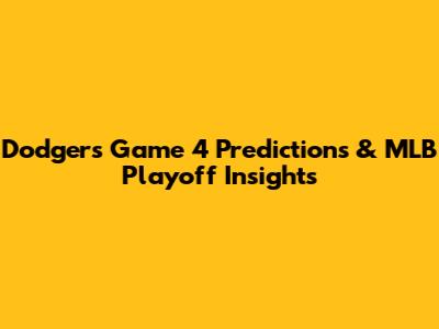 Dodgers Game 4 Predictions & MLB Playoff Insights