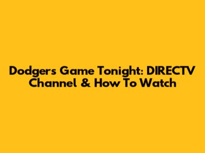 Dodgers Game Tonight: DIRECTV Channel & How To Watch