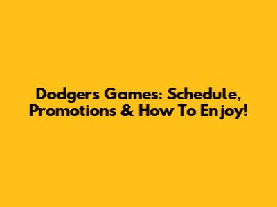 Dodgers Games: Schedule, Promotions & How To Enjoy!
