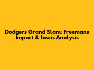 Dodgers Grand Slam: Freeman's Impact & Ioscis Analysis
