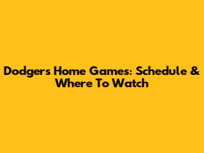 Dodgers Home Games: Schedule & Where To Watch